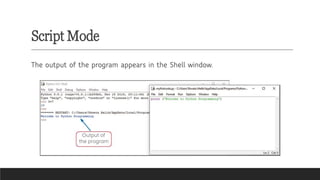 Script Mode
The output of the program appears in the Shell window.
 