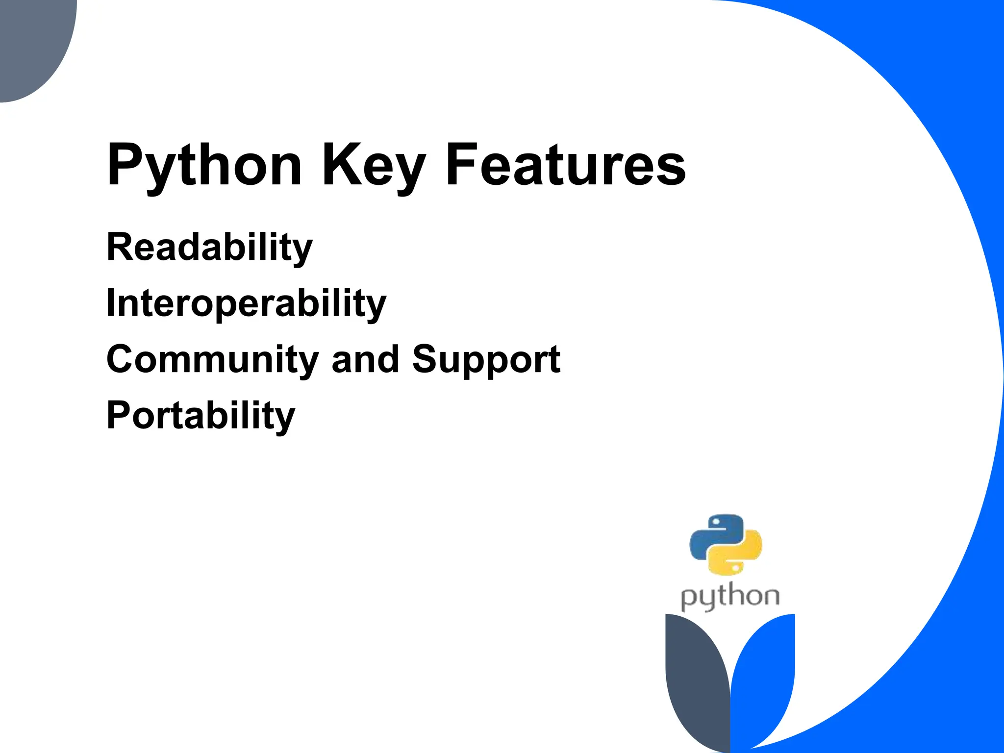 Python Key Features
Readability
Interoperability
Community and Support
Portability
 