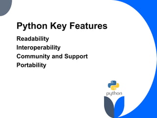 Python Key Features
Readability
Interoperability
Community and Support
Portability
 