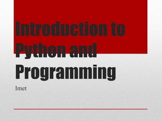 Introduction to
Python and
Programming
Imet
 