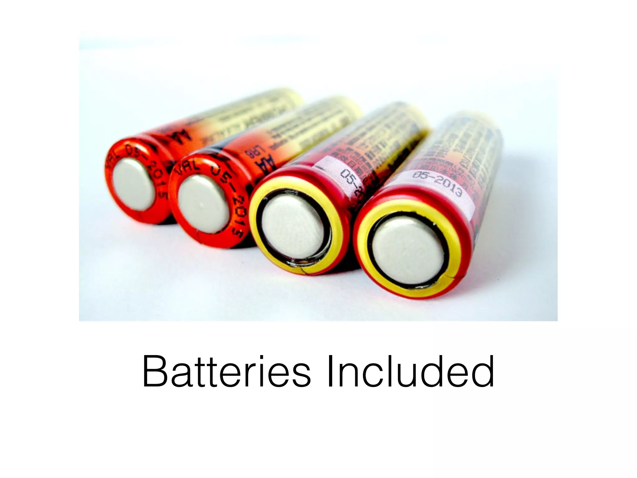 Batteries Included
 