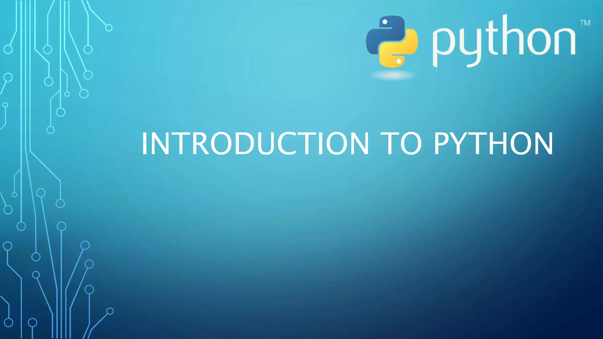 INTRODUCTION TO PYTHON
 