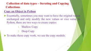 Collection of data types – Iterating and Copying
Collections
Copy an Object in Python
 Essentially, sometimes you may wan...