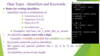Data Types - Identifiers and Keywords
 Rules for writing identifiers
1. Identifiers can be a combination of
 Lowercase (...