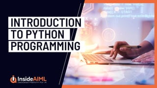 INTRODUCTION
TO PYTHON
PROGRAMMING
 