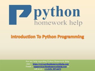 For any help regarding Python Homework Help
visit : - https://www.pythonhomeworkhelp.com/,
Email :- support@pythonhomeworkhelp.com or
call us at :- +1 (315) 557-6473
 