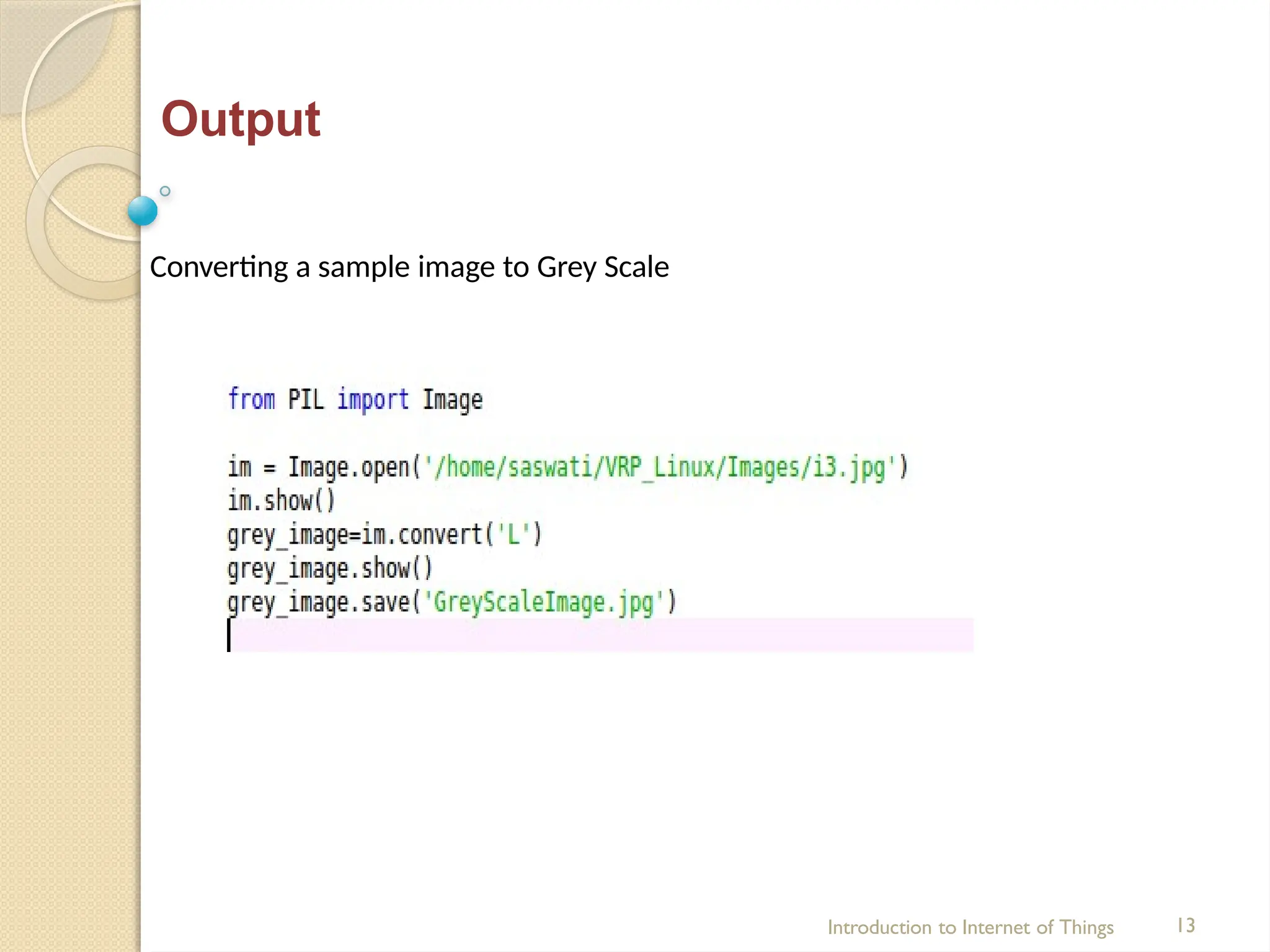 Output
Converting a sample image to Grey Scale
Introduction to Internet of Things 13
 