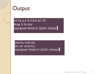 Output
Introduction to Internet of Things 21
 
