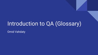 Introduction to QA (Glossary)
Omid Vahdaty
 
