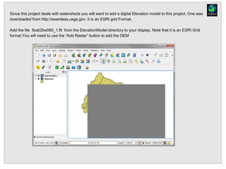 Since this project deals with watersheds you will want to add a digital Elevation model to this project. One was
downloaded from http://seamless.usgs.gov. It is an ESRI grid Format.
Add the file float35w085_1.flt from the ElevationModel directory to your display. Note that it is an ESRI Grid
format.You will need to use the “Add Raster” button to add the DEM
 