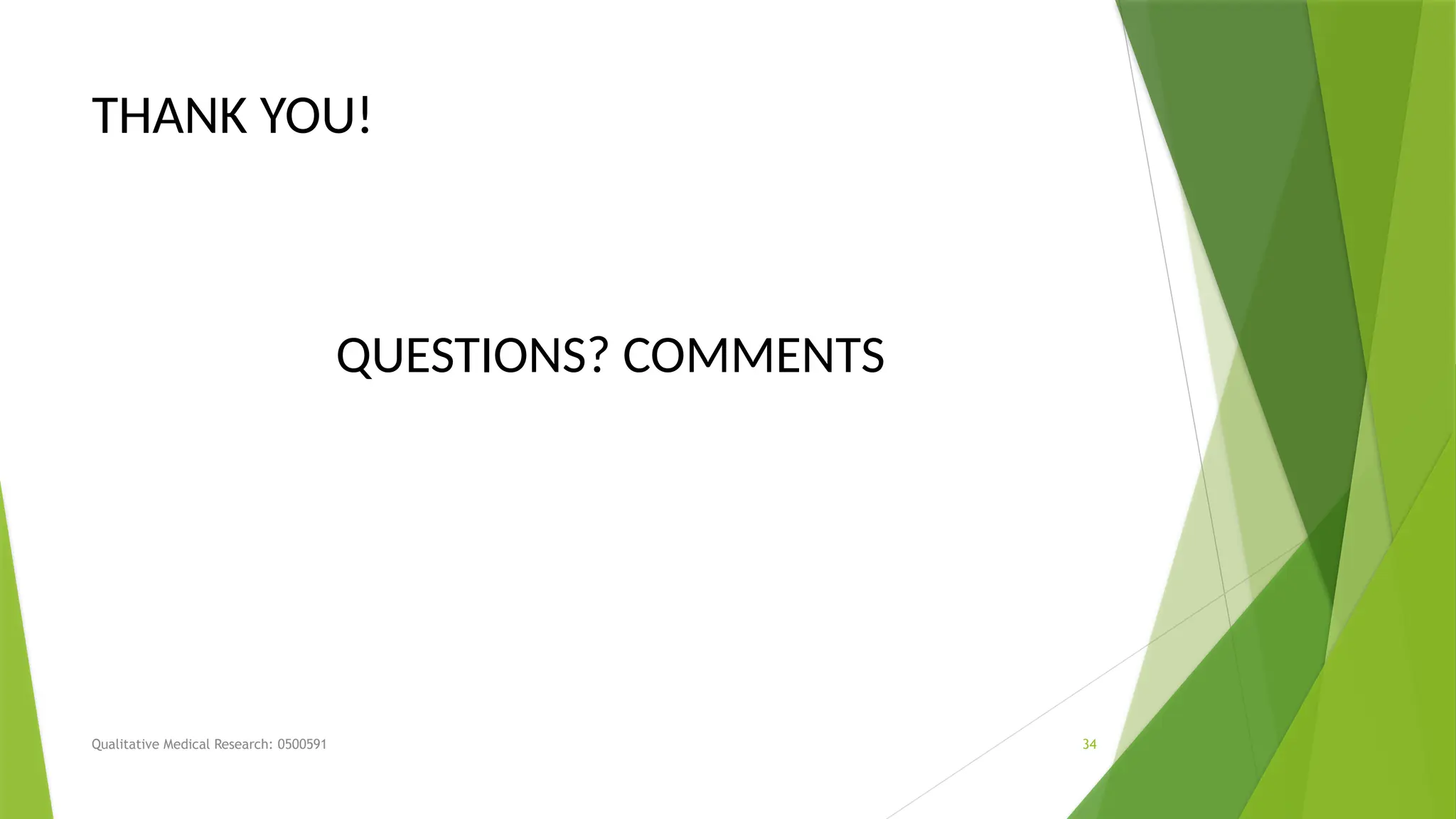 Qualitative Medical Research: 0500591 34
THANK YOU!
QUESTIONS? COMMENTS
 