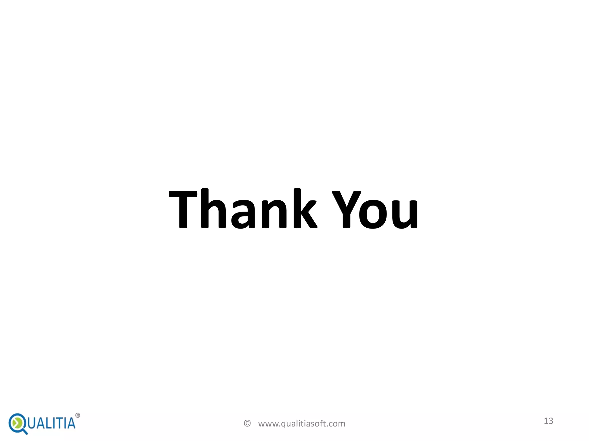 Thank You


  © www.qualitiasoft.com   13
 