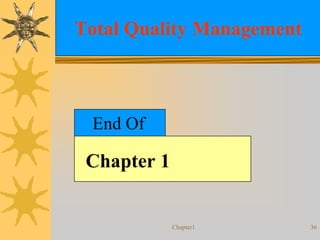 Chapter1 36
Total Quality Management
End Of
Chapter 1
 