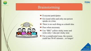 Into to Quality
Training
QA Department
 Everyone participates
 Go round robin and only one person
speaks at a time
 There is no such thing as a dumb idea
 Pass when necessary
 Use “BIG” yellow sticky notes and
write only 1 idea per sticky note
 For a complicated issue, the session
could last 30-45 minutes…or longer!
Brainstorming
 