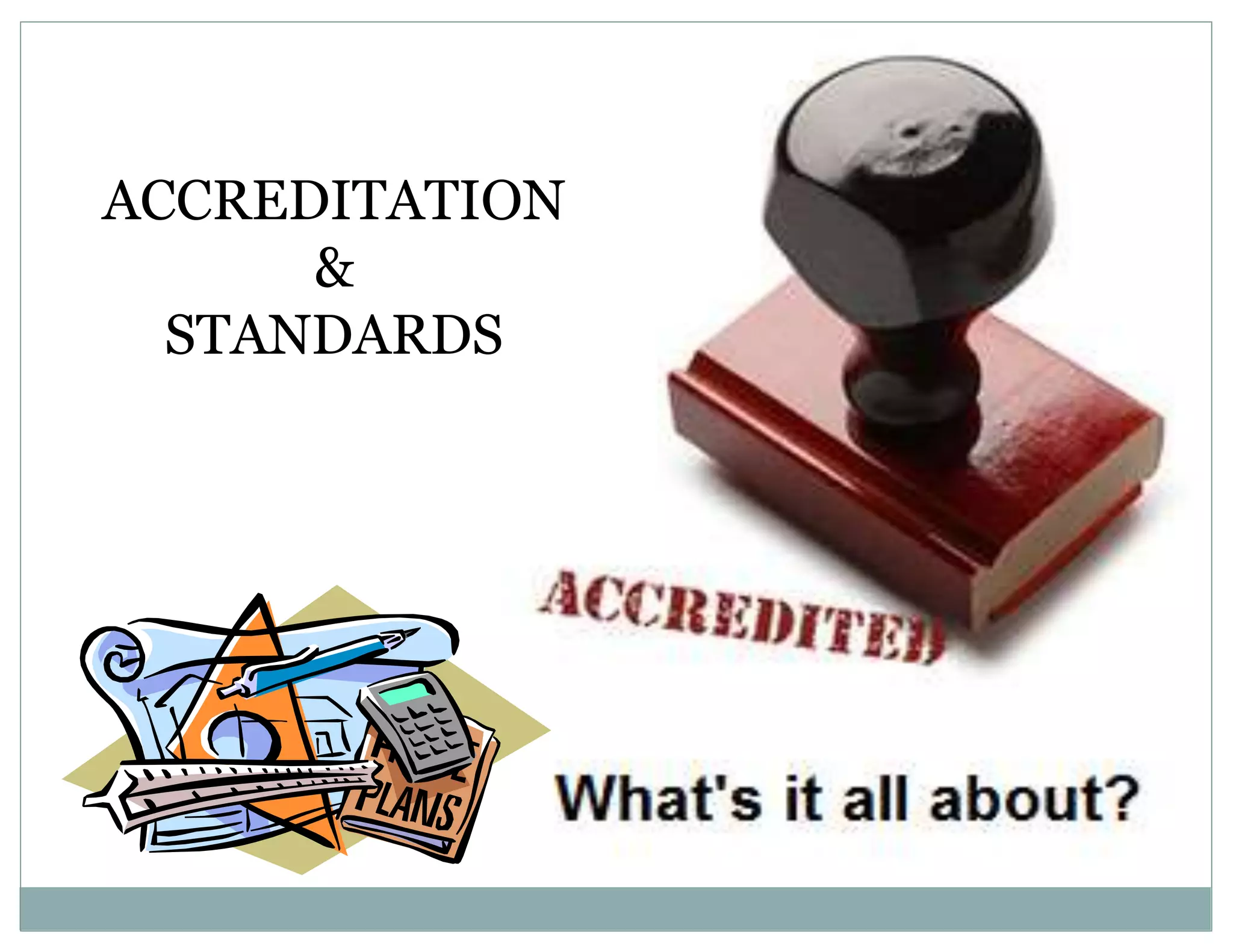 ACCREDITATION
&
STANDARDS
 