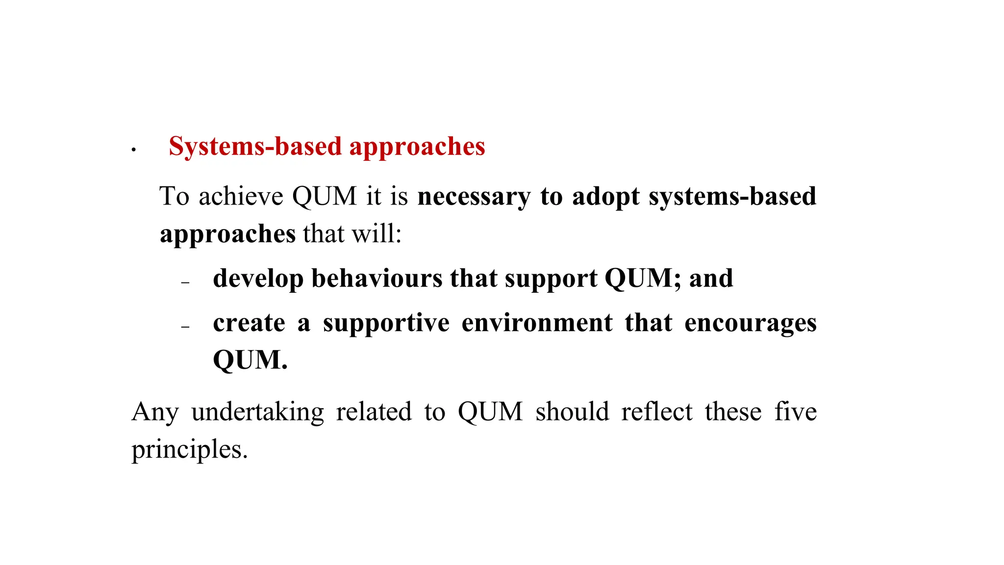 • Systems-based approaches
To achieve QUM it is necessary to adopt systems-based
approaches that will:
 develop behaviours that support QUM; and
 create a supportive environment that encourages
QUM.
Any undertaking related to QUM should reflect these five
principles.
 