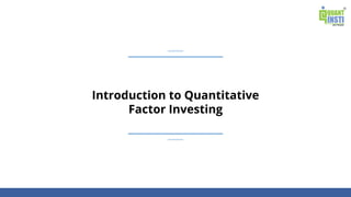 Introduction to Quantitative
Factor Investing
 