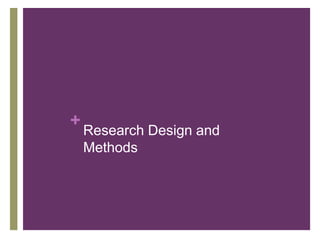 +
Research Design and
Methods
 
