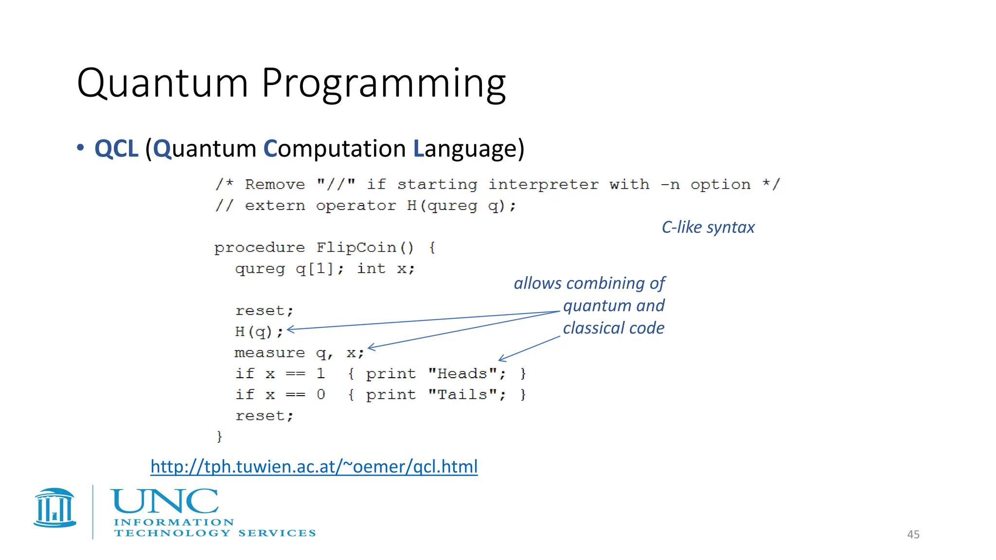 • QCL (Quantum Computation Language)
http://tph.tuwien.ac.at/~oemer/qcl.html
Quantum Programming
C-like syntax
allows combining of
quantum and
classical code
45
 