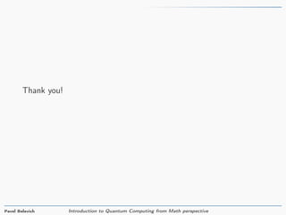 Thank you!
Pavel Belevich Introduction to Quantum Computing from Math perspective
 