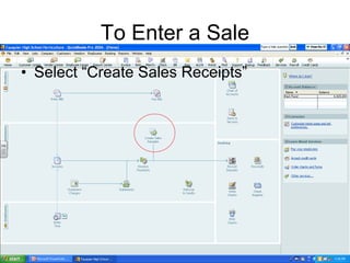To Enter a Sale Select “Create Sales Receipts” 