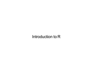 Introduction to R
 