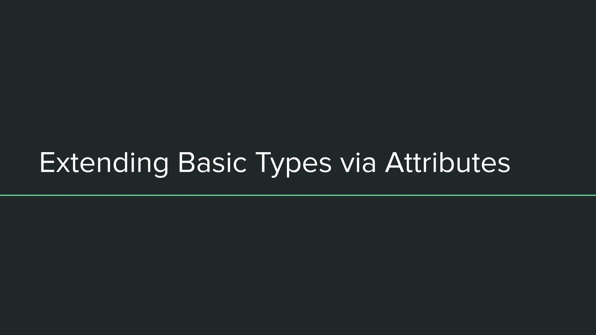 Extending Basic Types via Attributes
 