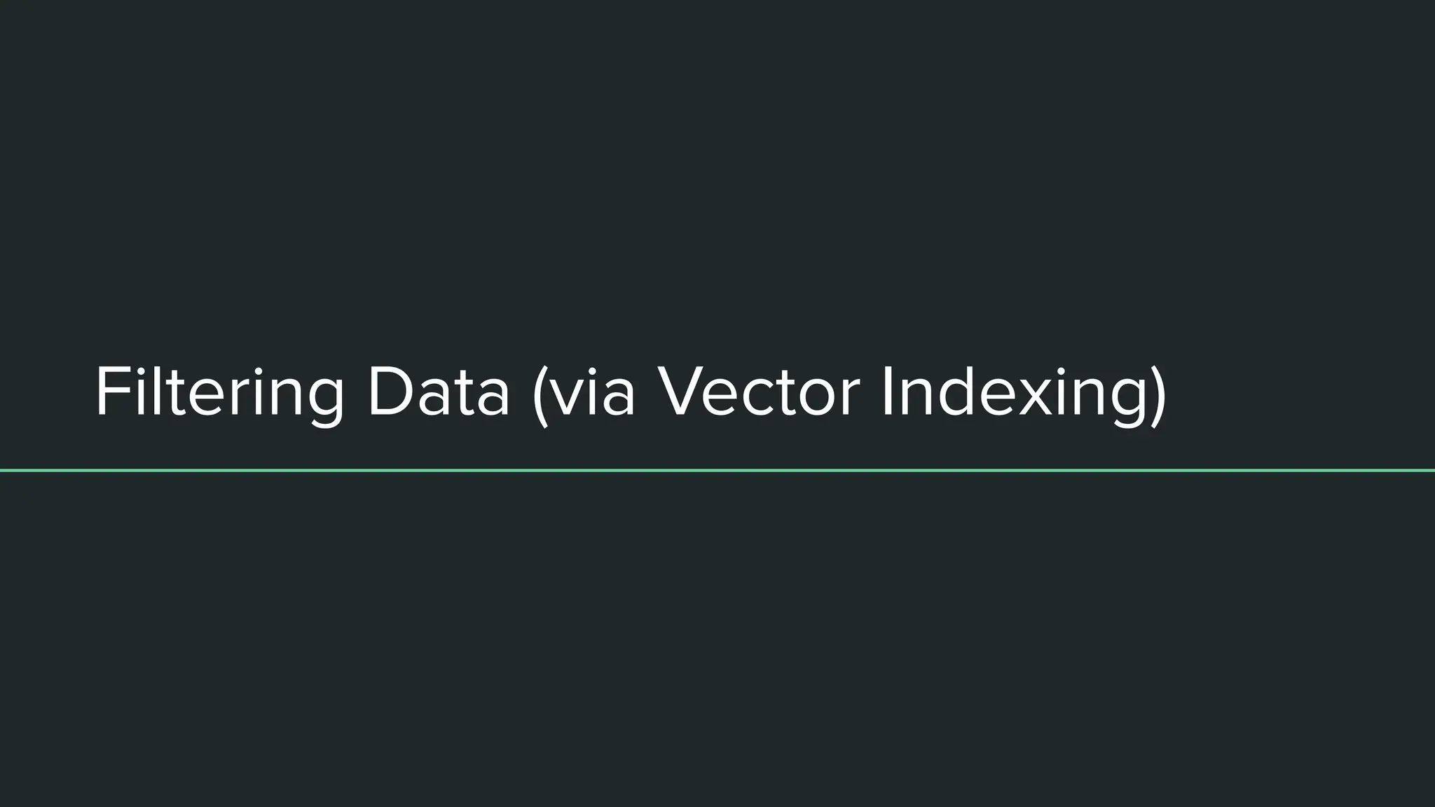 Filtering Data (via Vector Indexing)
 