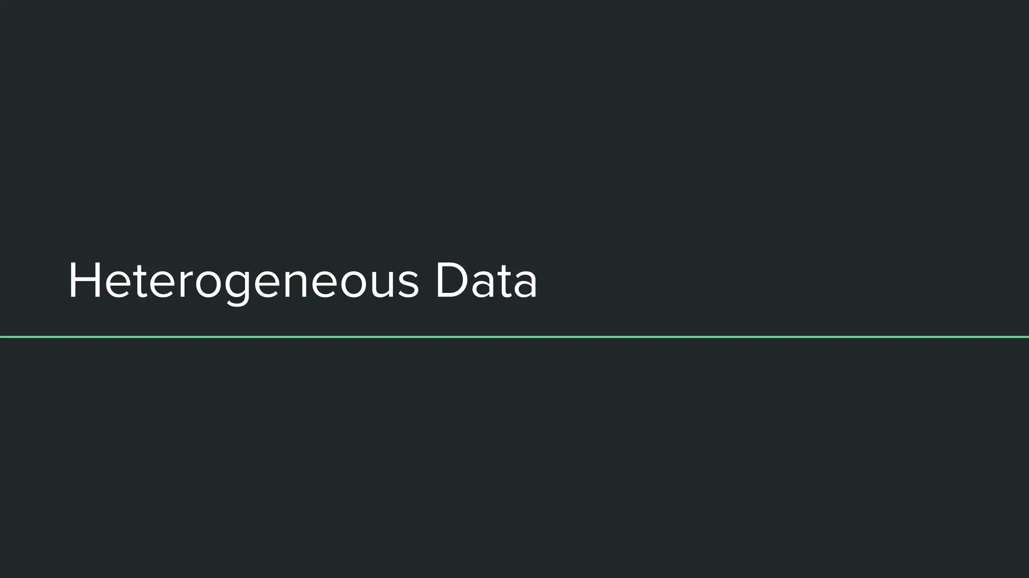 Heterogeneous Data
 