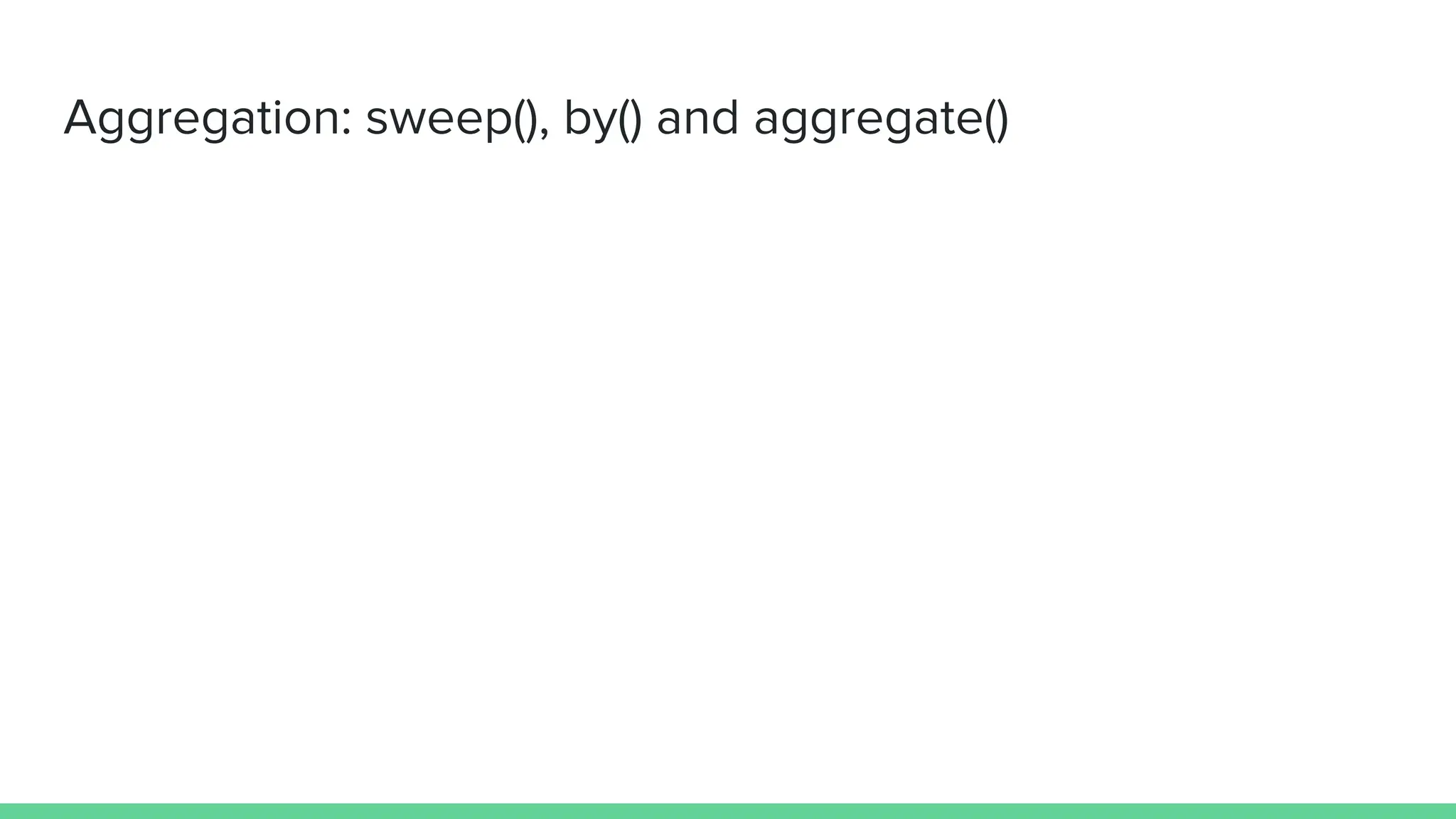 Aggregation: sweep(), by() and aggregate()
 