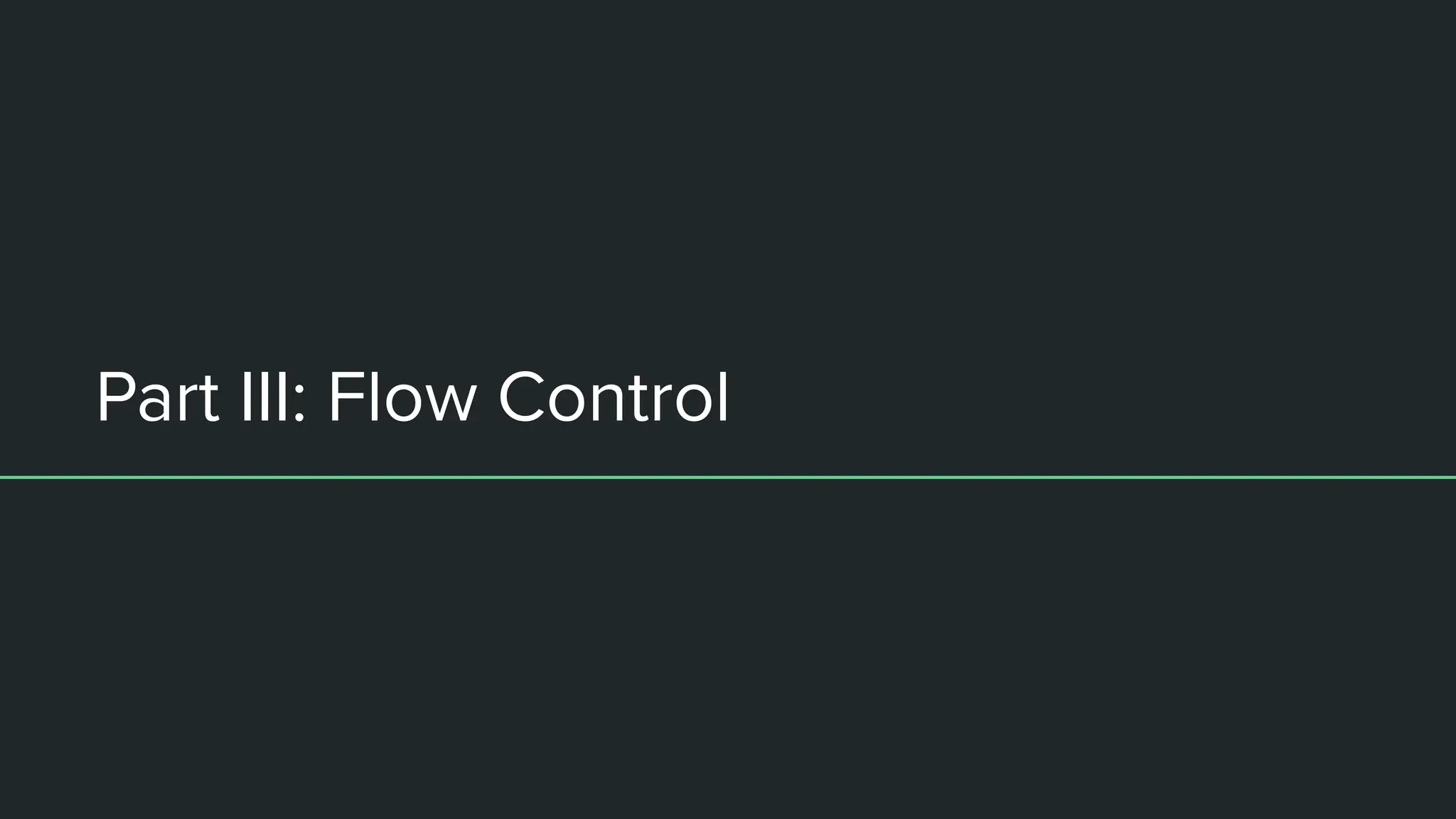 Part III: Flow Control
 
