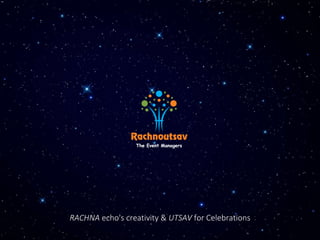 RACHNA echo's creativity & UTSAV for Celebrations
 