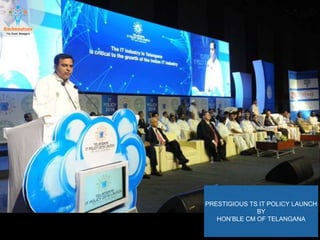 PRESTIGIOUS TS IT POLICY LAUNCH
BY
HON’BLE CM OF TELANGANA
 