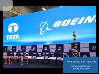TATA & BOEING JOINT VENUTRE
GROUND BREAKING
CEREMONY EVENT
 