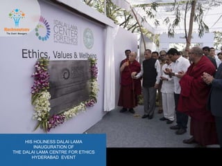HIS HOLINESS DALAI LAMA
INAUGURATION OF
THE DALAI LAMA CENTRE FOR ETHICS
HYDERABAD EVENT
 