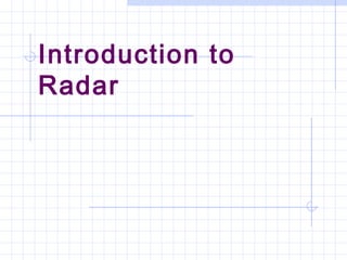 Introduction to
Radar
 