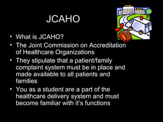 JCAHO <ul><li>What is JCAHO? </li></ul><ul><li>The Joint Commission on Accreditation of Healthcare Organizations </li></ul...