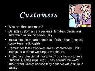 Customers <ul><li>Who are the customers? </li></ul><ul><li>Outside customers are patients, families, physicians and other ...