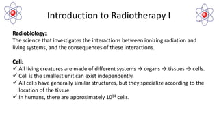 Introduction To Radiobiology Introduction to Radiotherapy technology I.pptx