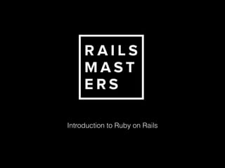 Introduction to Ruby on Rails 
 