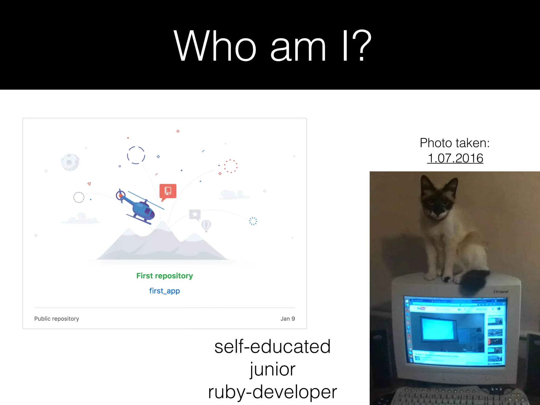 Who am I? Photo taken: 1.07.2016 self-educated junior ruby-developer 