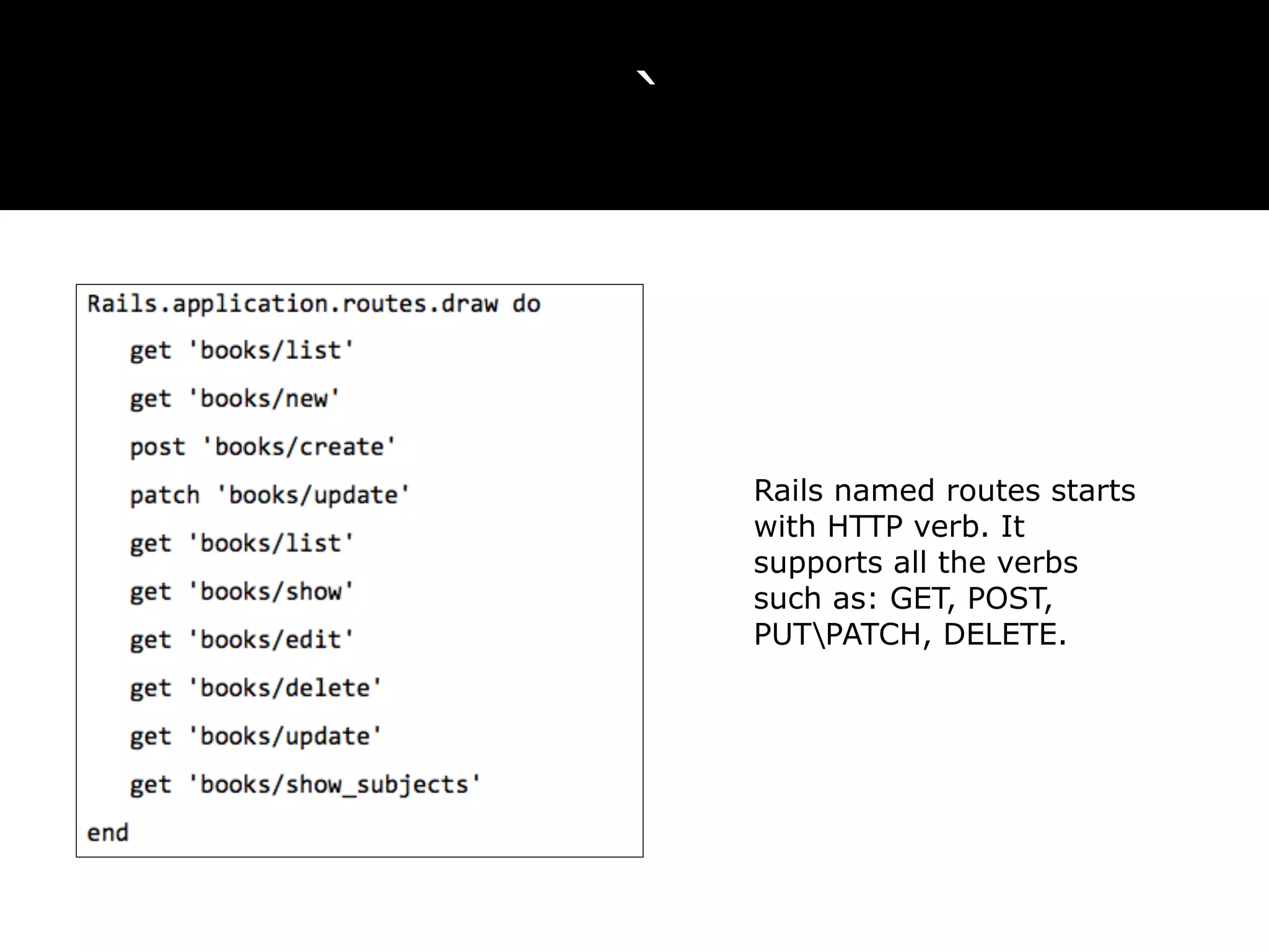 ` Rails named routes starts with HTTP verb. It supports all the verbs such as: GET, POST, PUTPATCH, DELETE. 