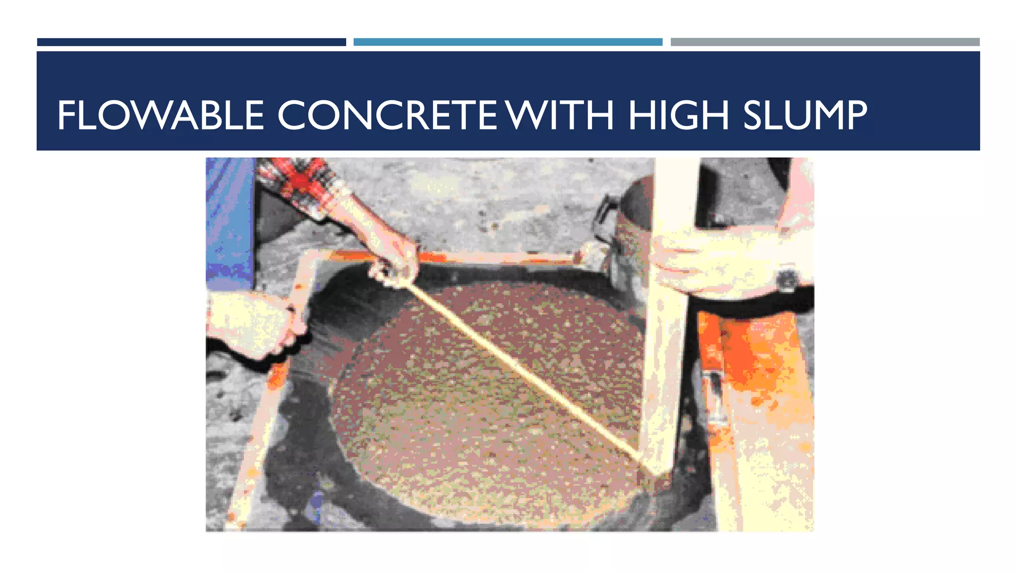 FLOWABLE CONCRETE WITH HIGH SLUMP
 