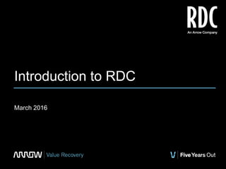 Introduction to RDC
March 2016
 