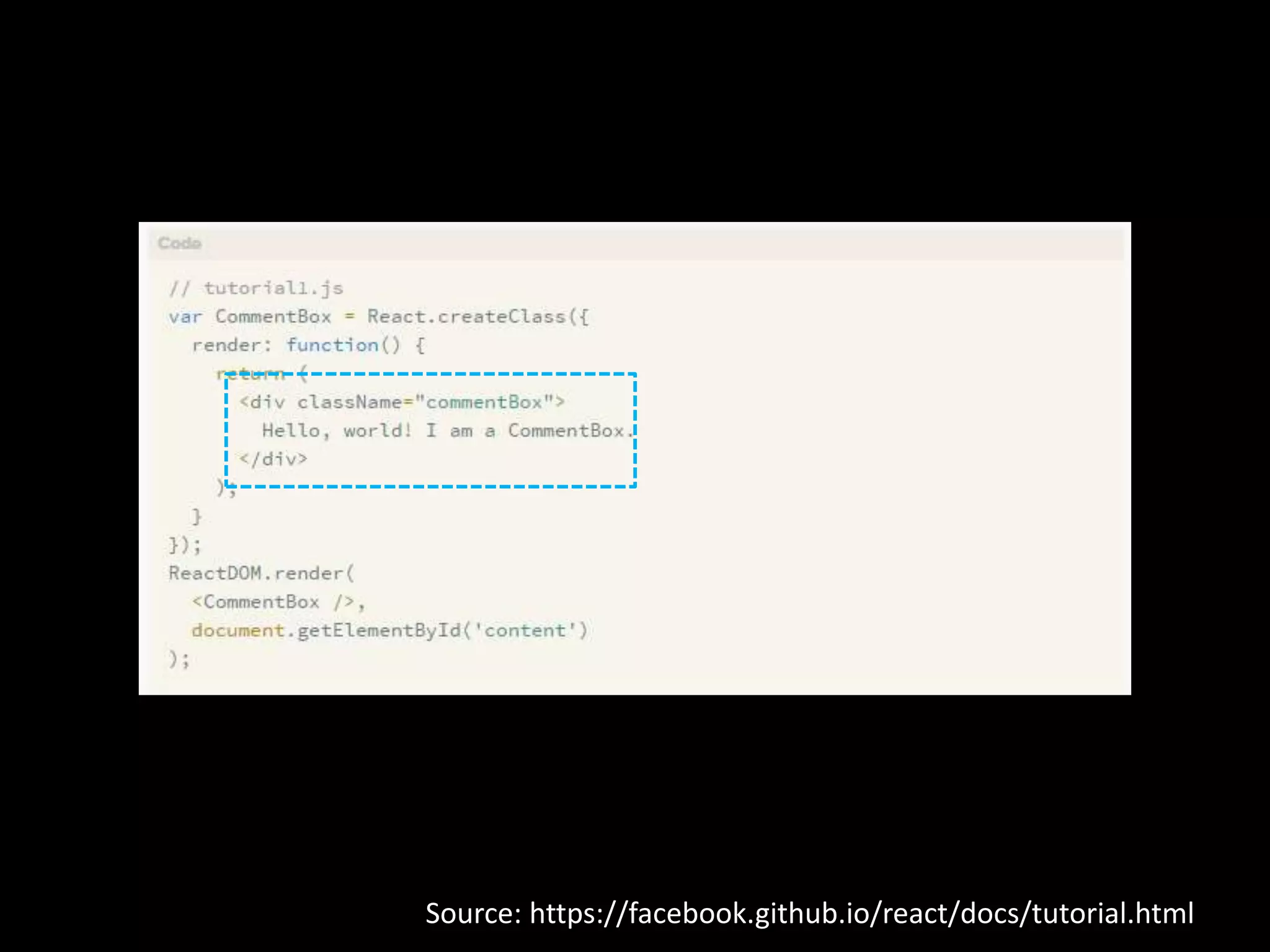Source: https://facebook.github.io/react/docs/tutorial.html
 