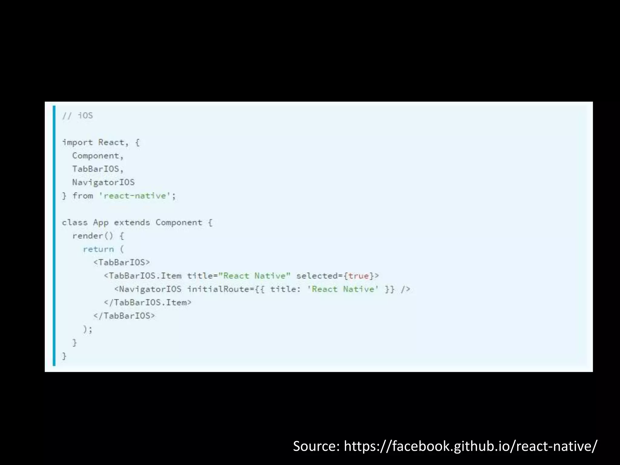 Source: https://facebook.github.io/react-native/
 