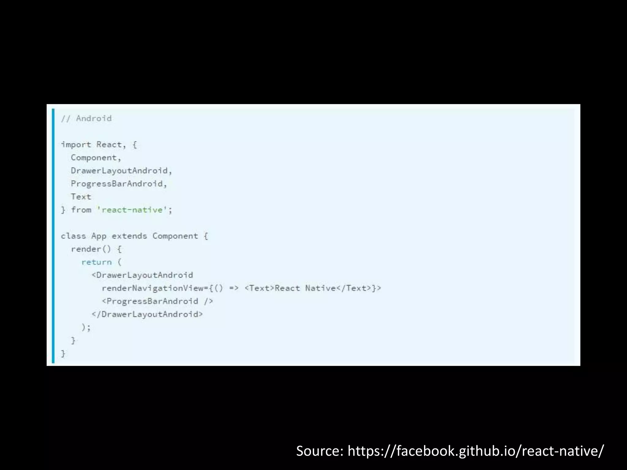 Source: https://facebook.github.io/react-native/
 