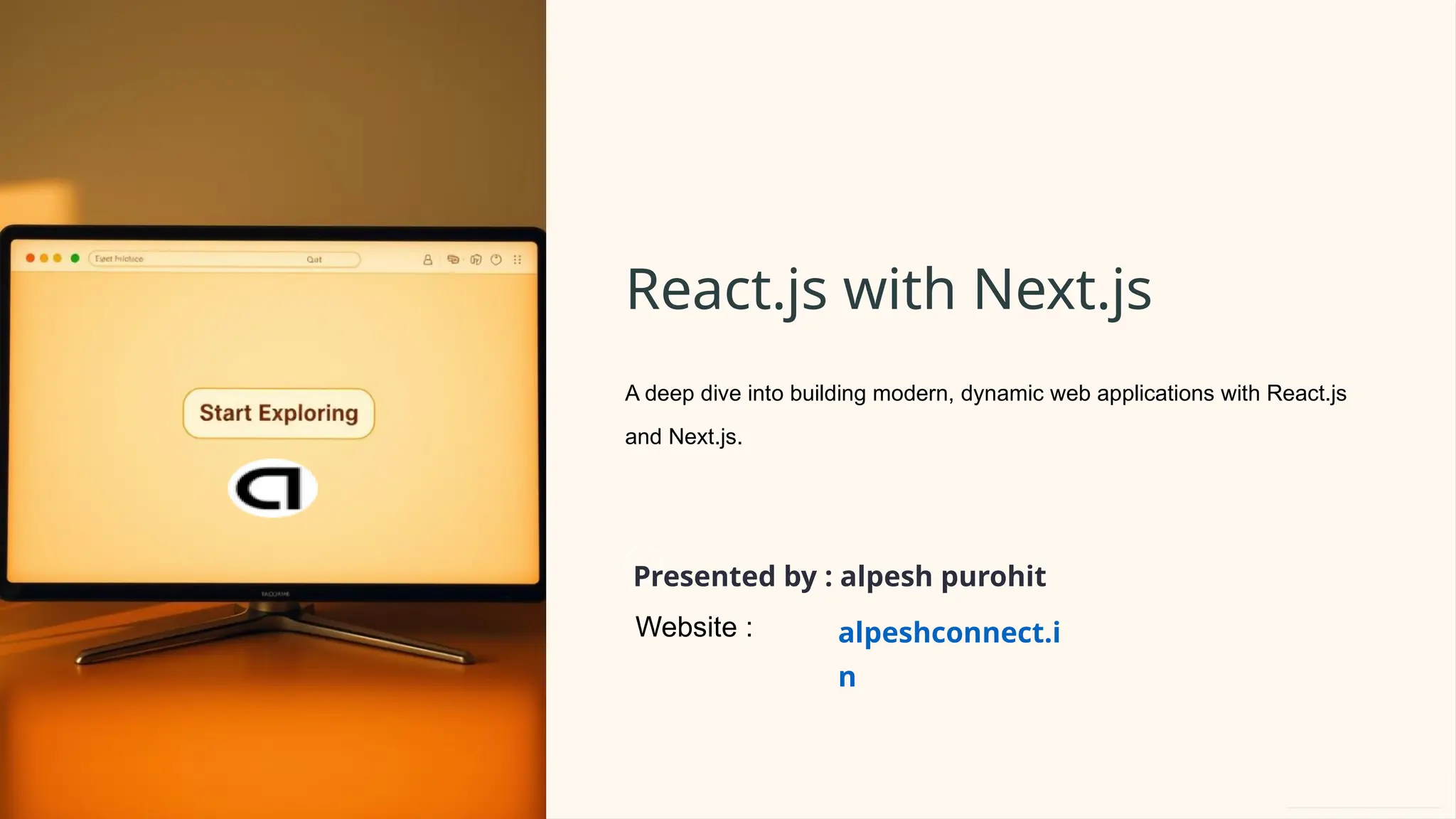 React.js with Next.js
A deep dive into building modern, dynamic web applications with React.js
and Next.js.
Presented by : alpesh purohit
alpeshconnect.i
n
Website :
 