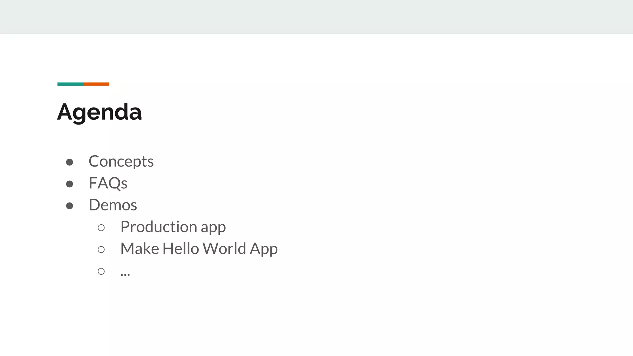 Agenda ● Concepts ● FAQs ● Demos ○ Production app ○ Make Hello World App ○ ... 