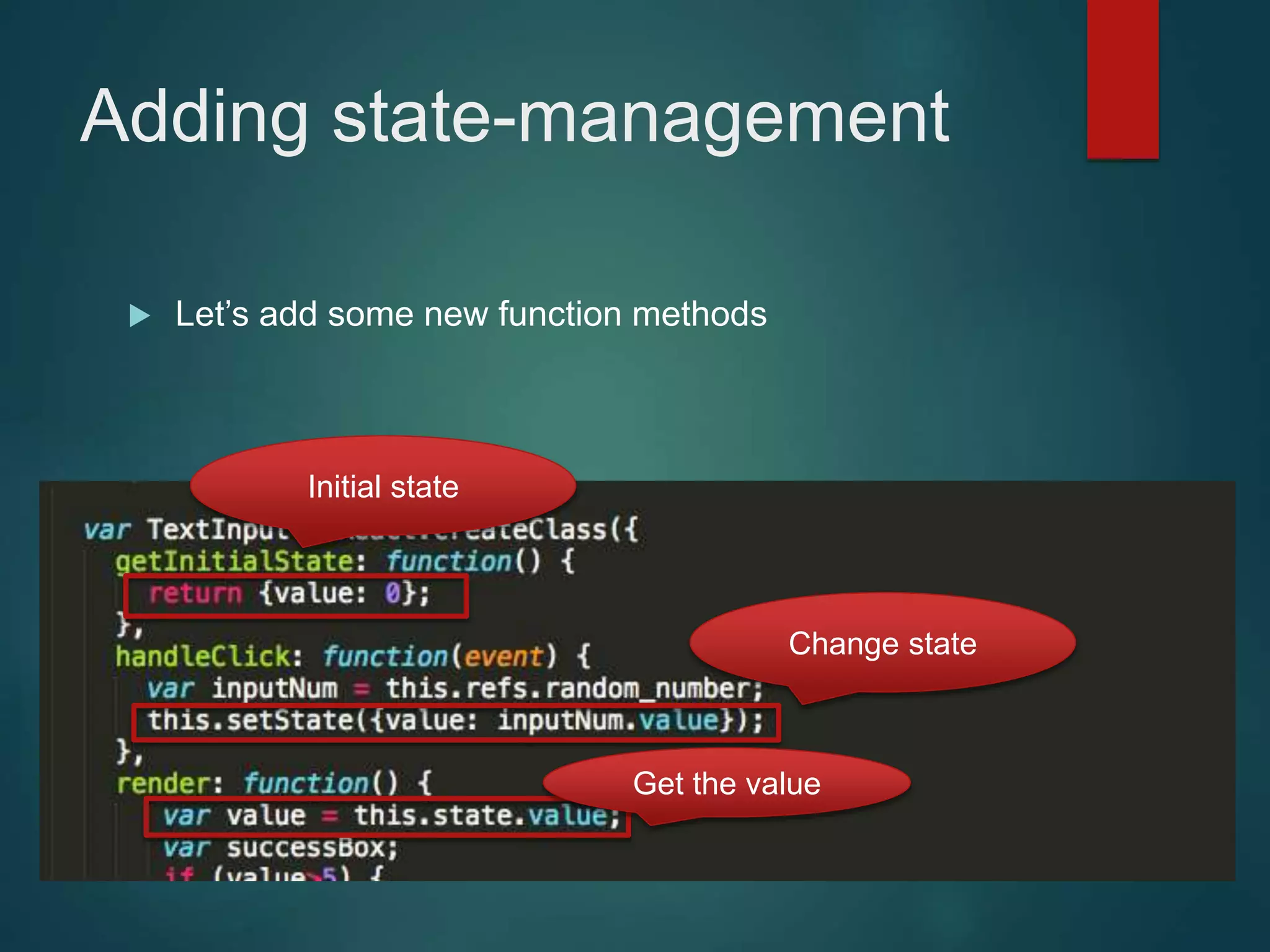 Adding state-management  Let’s add some new function methods Initial state Change state Get the value 